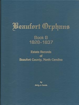 Beaufort Orphans Book B 1828 - 1837: Estate Records of Beaufort County, North Carolina