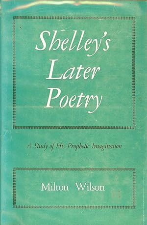 Shelley's Later Poetry: A Study Of His Prophetic Imagination