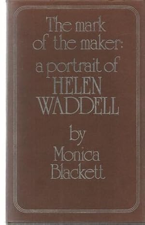 Image du vendeur pour The Mark of the Maker A Portrait of Helen Waddell. mis en vente par Saintfield Antiques & Fine Books