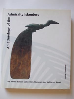 AN ETHNOLOGY OF THE ADMIRALTY ISLANDS. The Alfred Buhler Collection, Museum der Kulturen, Basel.