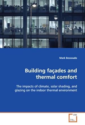 Seller image for Building faades and thermal comfort : The impacts of climate, solar shading, and glazing on the indoor thermal environment for sale by AHA-BUCH GmbH