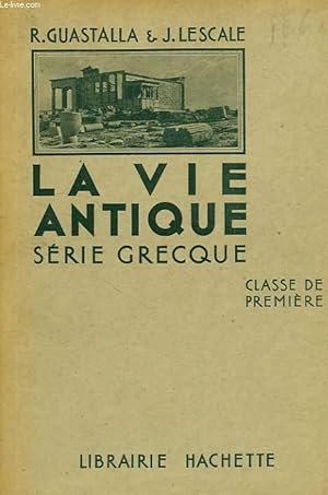 Seller image for LA VIE ANTIQUE, VERSIONS ET THEMES, SERIE GRECQUE, CLASSE DE 1re for sale by Le-Livre