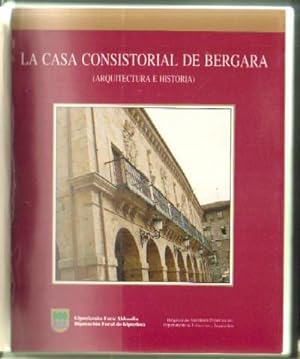 LA CASA CONSISTORIAL DE BERGARA (ARQUITECTURA E HISTORIA)