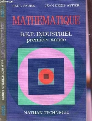 Seller image for MATHEMATIQUES- SECTEUR INDUSTRIEL - BEP INDUSTRIEL - EN 2 VOLUMES : PREMIERE ANNEE + DEUXIEME ANNEE. for sale by Le-Livre