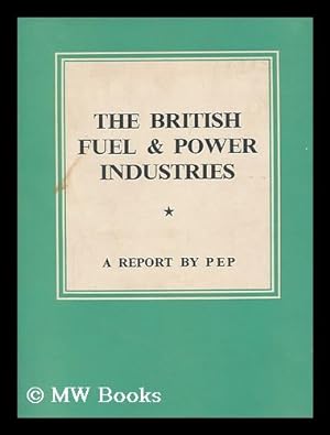 Seller image for The British fuel and power industries: a report by PEP for sale by MW Books