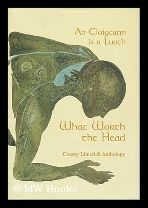 Seller image for What worth the head : county Limerick anthology = An cloigeann is a luach for sale by MW Books