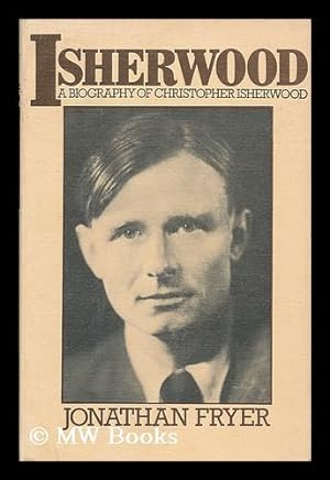 Image du vendeur pour Isherwood : a biography of Christopher Isherwood / by Jonathan Fryer mis en vente par MW Books