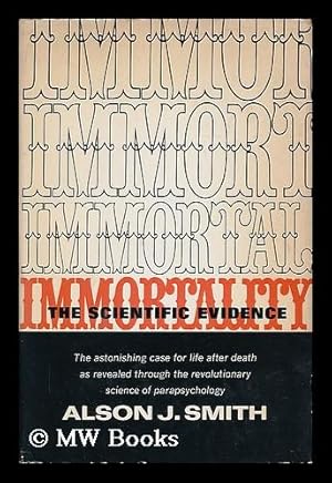 Seller image for Immortality : the scientific evidence / Alison J. Smith for sale by MW Books