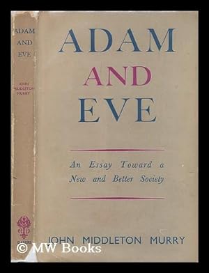 Imagen del vendedor de Adam and Eve : an essay towards a new and better society / John Middleton Murry a la venta por MW Books