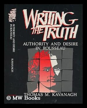 Immagine del venditore per Writing the truth : authority and desire in Rousseau / Thomas M. Kavanagh venduto da MW Books