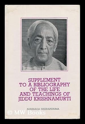 Seller image for Supplement to a bibliography of the life and teachings of Jiddu Krishnamurti / by Susunaga Weeraperuma. for sale by MW Books