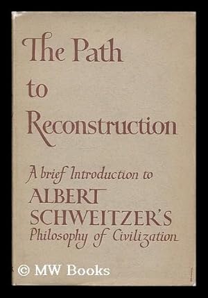 Bild des Verkufers fr The path to reconstruction : a brief introduction to Albert Schweitzer's philosophy of civilization / by Mrs. Charles E.B. Russell ; with three photographs by the author zum Verkauf von MW Books