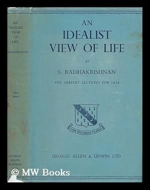 Seller image for An idealist view of life : being the Hibbert lectures for 1929 / by S. Radhakrishnan for sale by MW Books