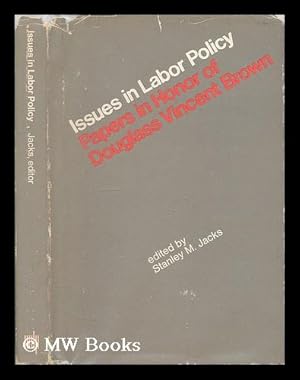 Seller image for Issues in labor policy : papers in honor of Douglass Vincent Brown / edited by Stanley M. Jacks for sale by MW Books