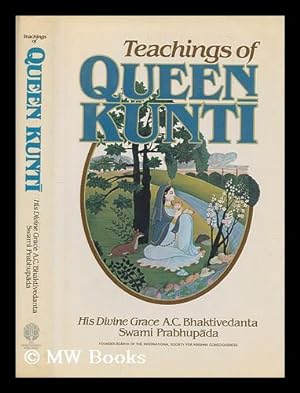 Seller image for Teachings of Queen Kunti / [translated from the Sanskrit, Roman transliteration with elaborate purports by] A.C. Bhaktivedanta, Swami Prabhupada for sale by MW Books