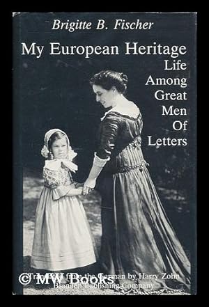 Seller image for My European heritage : life among great men of letters / Brigitte B. Fischer ; translated from the German by Harry Zohn for sale by MW Books