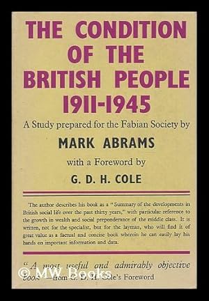 Image du vendeur pour The Condition of the British people, 1911-1945 : a study prepared for the Fabian Society / by Mark Abrams ; with a foreword by G. D. H. Cole mis en vente par MW Books