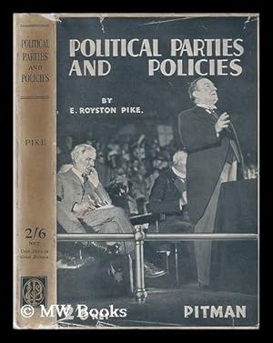 Imagen del vendedor de Political parties and policies : a popular explanation of the tenets of the chief political parties and a guide to the understanding of current politics / by E. Royston Pike a la venta por MW Books