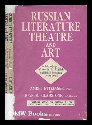 Seller image for Russian literature, theatre and art : a bibliography of works in English, published 1900-1945 / by Amrei Ettlinger, Joan M. Gladstone for sale by MW Books