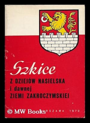 Seller image for Szkice z dziejow Nasielska i dawnej Ziemi Zakroczymskiej. Praca zbiorowa pod redakcja Stanislawa Pazyry for sale by MW Books