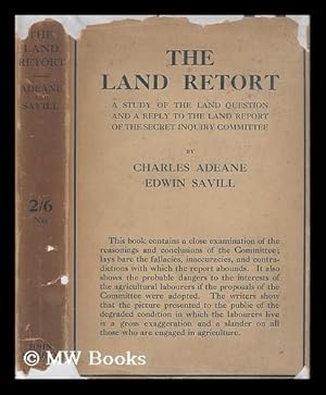 Seller image for The land retort : a study of the land question, with an answer to the report of the secret Enquiry committee / by Charles Adeane and Edwin Savill for sale by MW Books