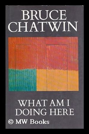 Seller image for What am I doing here / Bruce Chatwin for sale by MW Books