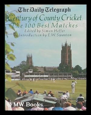 Seller image for The Daily Telegraph century of county cricket : the 100 best matches / edited by Simon Heffer ; introduction by E.W. Swanton for sale by MW Books