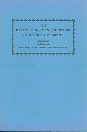 Seller image for The Haskell F. Norman Collection of Science & Medicine. Selections exhibited for the International Congress of Bibliophiles for sale by Jeremy Norman's historyofscience