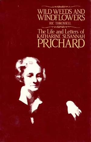 Bild des Verkufers fr Wild Weeds and Wind Flowers. The Life and Letters of Katharine Susannah Prichard. zum Verkauf von Adelaide Booksellers