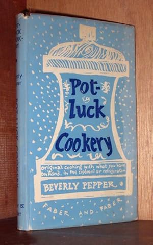 Potluck Cookery : original cookery with what you have on hand
