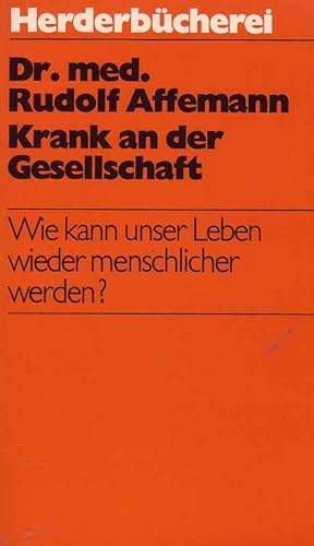 Krank an der Gesellschaft - Wie kann unser Leben wieder menschlicher werden?