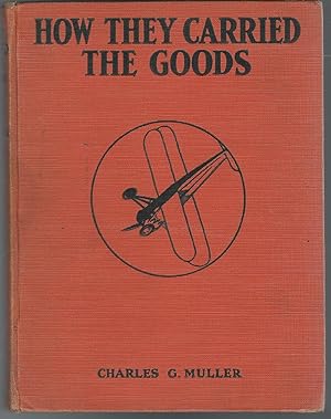 Seller image for How They Carried the Goods: From the Creaking Sleds of Pharoah to the Swift Airplanes of Today for sale by Dorley House Books, Inc.