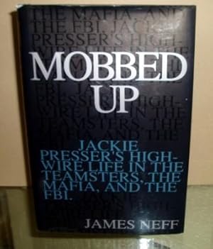 Mobbed Up: Jackie Presser's High-Wire Life in the Teamsters, the Mafia, and the F.B.I.