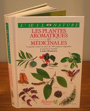 Les Plantes Aromatiques et Médicinales ; le guide visuel de plus de 700 espèces végétales à trave...
