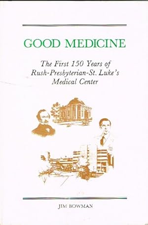 Seller image for Good Medicine: The First 150 Years of Rush-Presbyterian-St. Luke's Medical Center for sale by Round Table Books, LLC