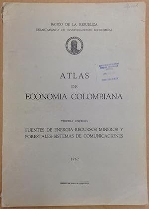 Atlas de Economia Colombiana. Tercera Entrega. Fuentes de Energia-Recursos Mineros y Forestales-S...