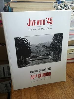 Seller image for Stanford Class of 1945 50th Reunion October 12-15, 1995. Jive with '45: A Look at our Lives for sale by Earthlight Books