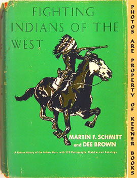 Fighting Indians Of The West : A Picture History Of The Indian Wars, With 270 Photographs, Sketch...