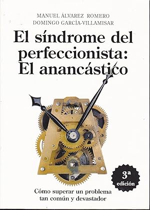 SINDROME DEL PERFECCIONISTA -EL ANANCASTICO Cómo superar un problema tan común y devastador 3ªEDI...