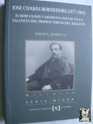 JOSÉ CHABÁS BORDEHORE (1877-1963). TUBERCULOSIS Y MEDICINA SOCIAL EN LA VALENCIA DEL PRIMER TERCI...