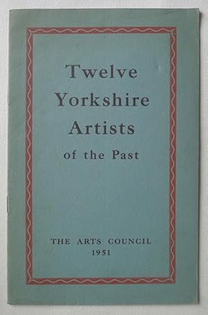 Twelve Yorkshire Artists of the Past. The Arts Council 1951.