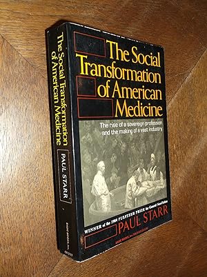 The Social Transformation of American Medicine: The Rise of a Sovereign Profession and the Making...