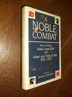A Noble Combat: The Letters of Shiela Grant Duff and Adam von Trott zu Solz 1932-1939