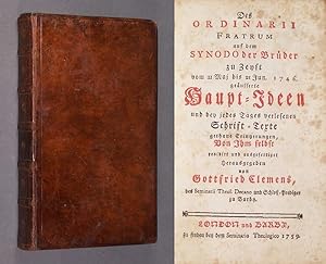 Imagen del vendedor de Des Ordinarii Fratrum auf dem Synodo der Brder zu Zeyst vom 11 Maj bis 21 Jun. 1746. geusserte Haupt-Ideen und bey jedes Tages verlesenen Schrift-Texte gethane Erinnerungen, Von Ihm selbst revidirt und ausgefertiget. Herausgegeben von Gottfried Clemens, des Seminarii Theol. Decano und Schlo-Prediger zu Barby. a la venta por Antiquariat Kretzer