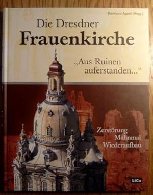 Die Dresdner Frauenkirche. "Aus Ruinen auferstanden." Zerstörung, Mahnmal, Wiederaufbau.