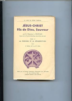 Seller image for JESUS-CHRIST FILS DE DIEU, SAUVEUR. TOME 3. LA PASSION ET LA RESURRECTION for sale by Le-Livre