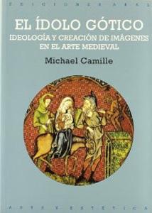 EL IDOLO GOTICO: Ideología y creación de imágenes en el arte medieval