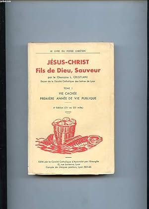 Seller image for JESUS-CHRIST FILS DE DIEU, SAUVEUR. TOME 1. LA VIE CACHEE. PREMIERE ANNEE DE VIE PUBLIQUE. for sale by Le-Livre