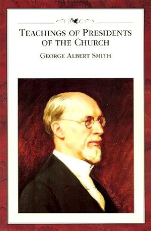 TEACHINGS OF PRESIDENTS OF THE CHURCH : George Albert Smith