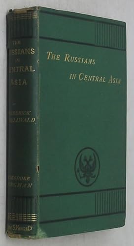 Imagen del vendedor de The Russians in Central Asia. A Critical Examination down to the Present Time of the Geography and History of Central Asia a la venta por Powell's Bookstores Chicago, ABAA